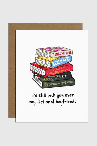 I'd Still Pick You Over My Fictional Boyfriends Card