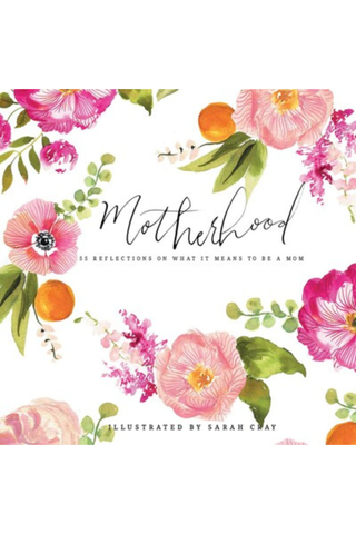 Motherhood: 55 Reflections On What It Means To Be A Mom Book