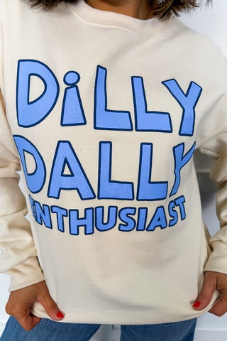 Dilly Dally Enthusiast Sweatshirt