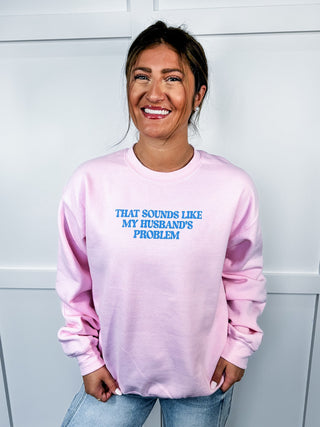 That Sounds Like My Husband's Problem Crewneck