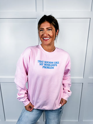 That Sounds Like My Husband's Problem Crewneck