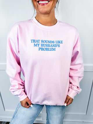 That Sounds Like My Husband's Problem Crewneck