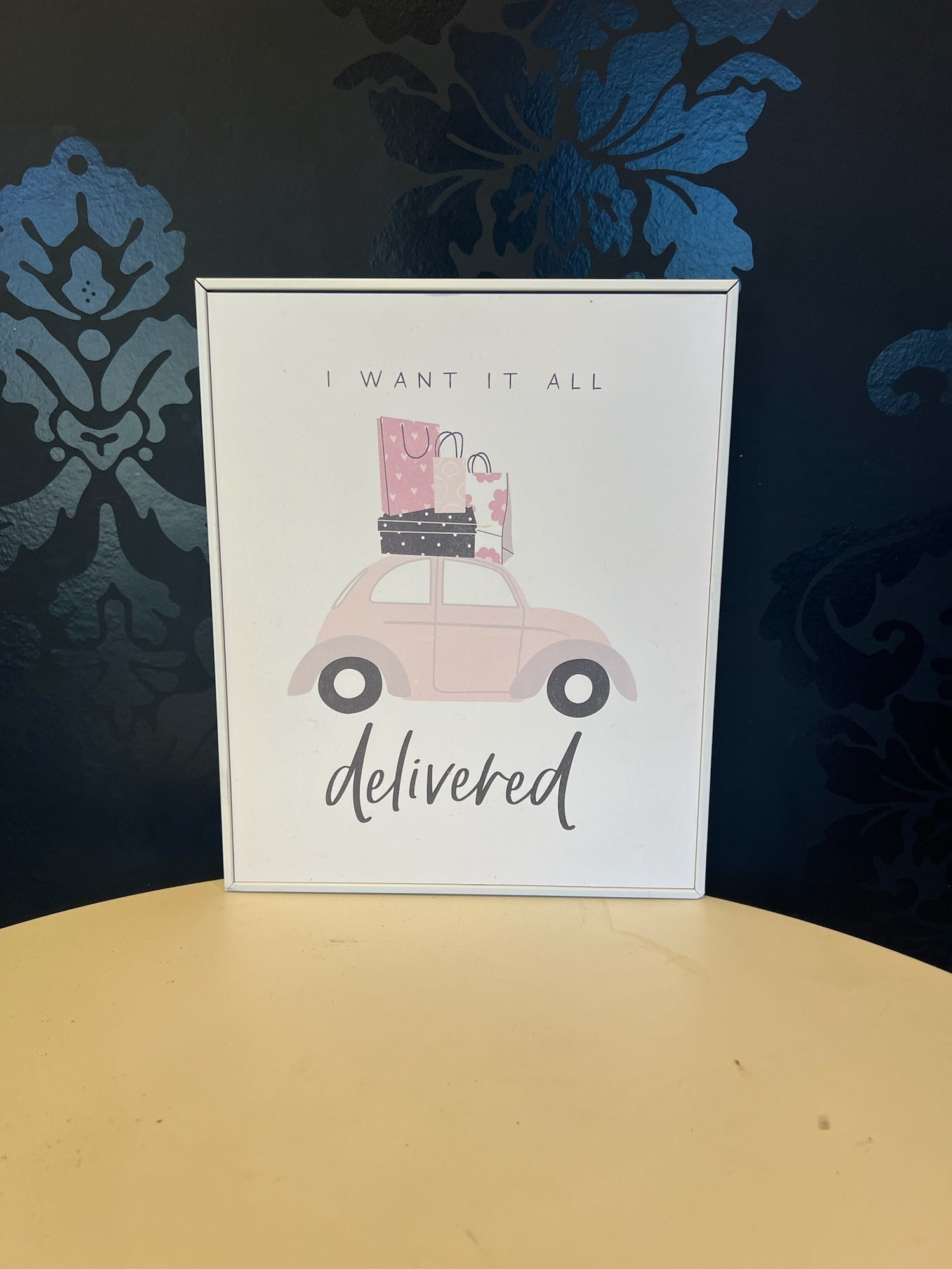 I Want It All Delivered Sign
